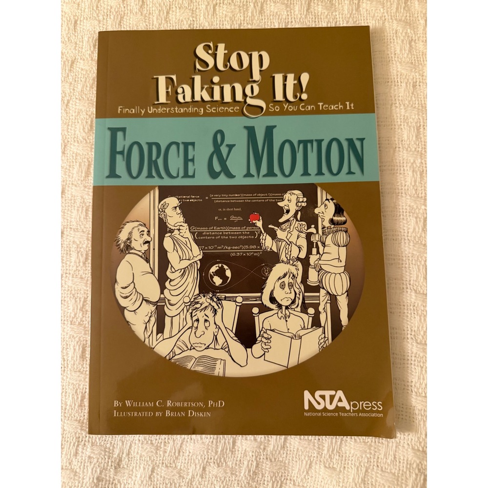 Stop Faking It Force & Motion William Robertson PhD NSTA Science Teacher Book